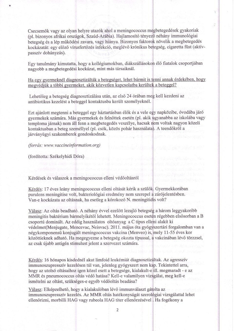 Bizonyos faktorok ntivelik a megbeteged6s kockdzatht: egy elozo virusfert6z6s infekci6, megl6v6 kr6nikus betegs6g, cigaretta fiist (aktivpassziv doh6nyz6s).