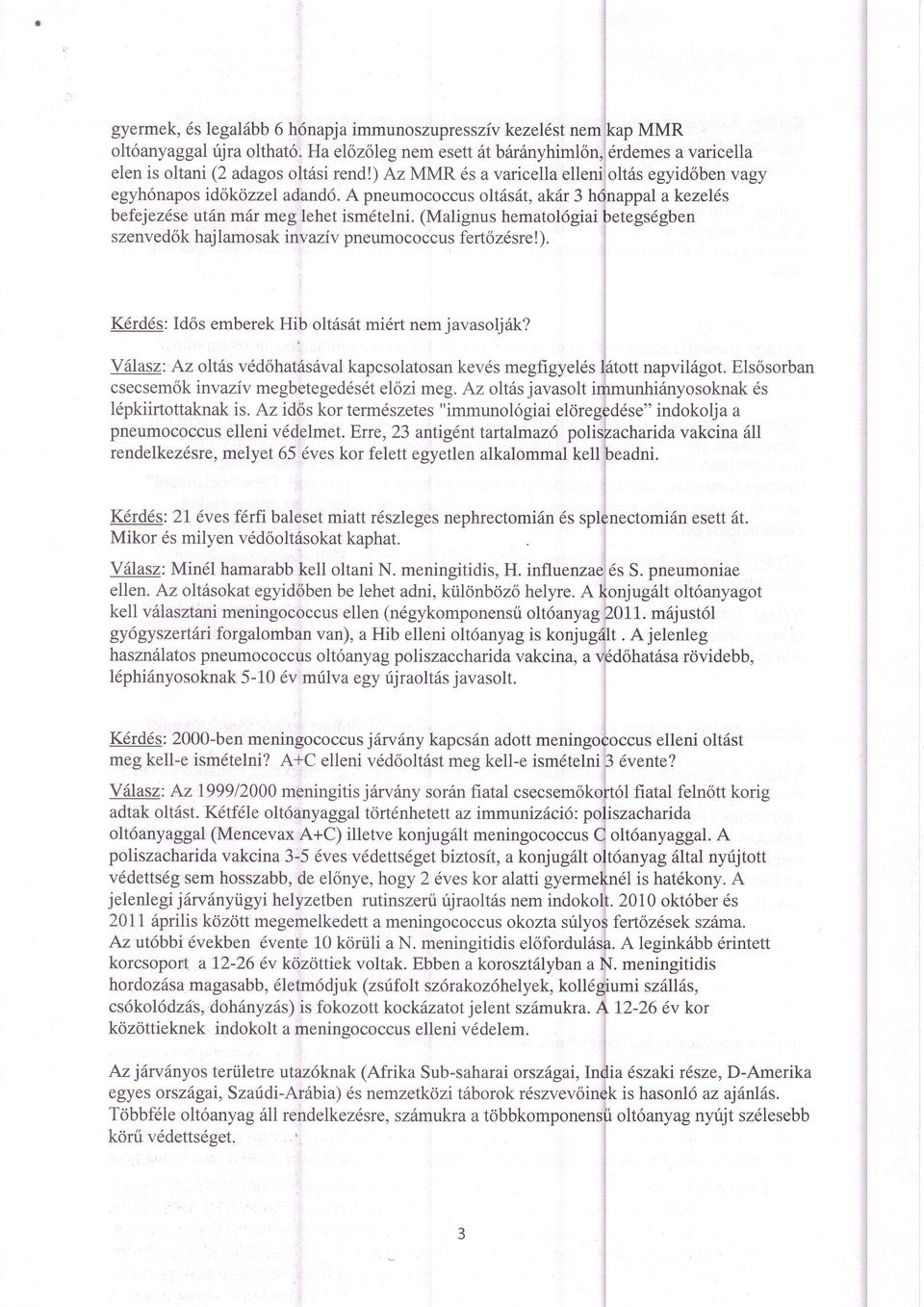 (Malignus hematol6giai betegs6gben szenved6k haj lamo sak inv aziv pneumo coccus fert6 zd sre!). K6rd6s: d6s emberek Hib olt6s6t mi6rt nem javasolj6k?