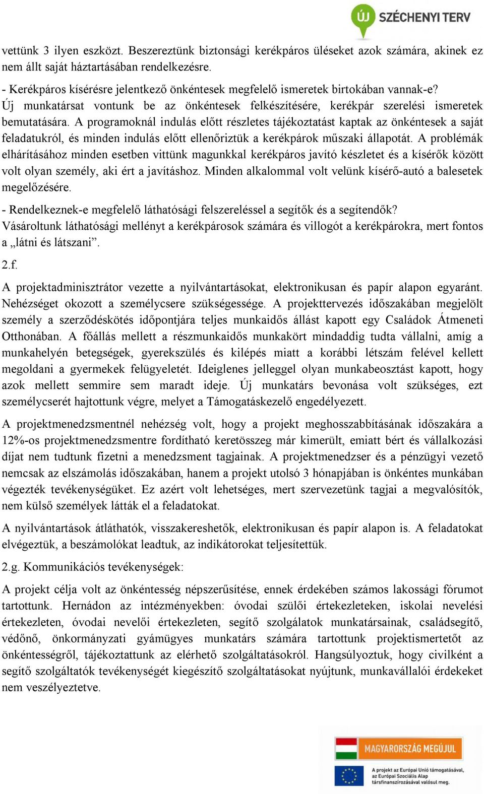 A programoknál indulás előtt részletes tájékoztatást kaptak az önkéntesek a saját feladatukról, és minden indulás előtt ellenőriztük a kerékpárok műszaki állapotát.