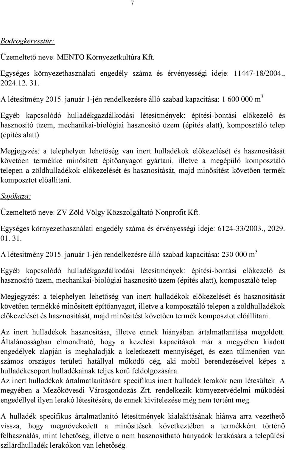 üzem (építés alatt), komposztáló telep (építés alatt) Megjegyzés: a telephelyen lehetőség van inert hulladékok előkezelését és hasznosítását követően termékké minősített építőanyagot gyártani,