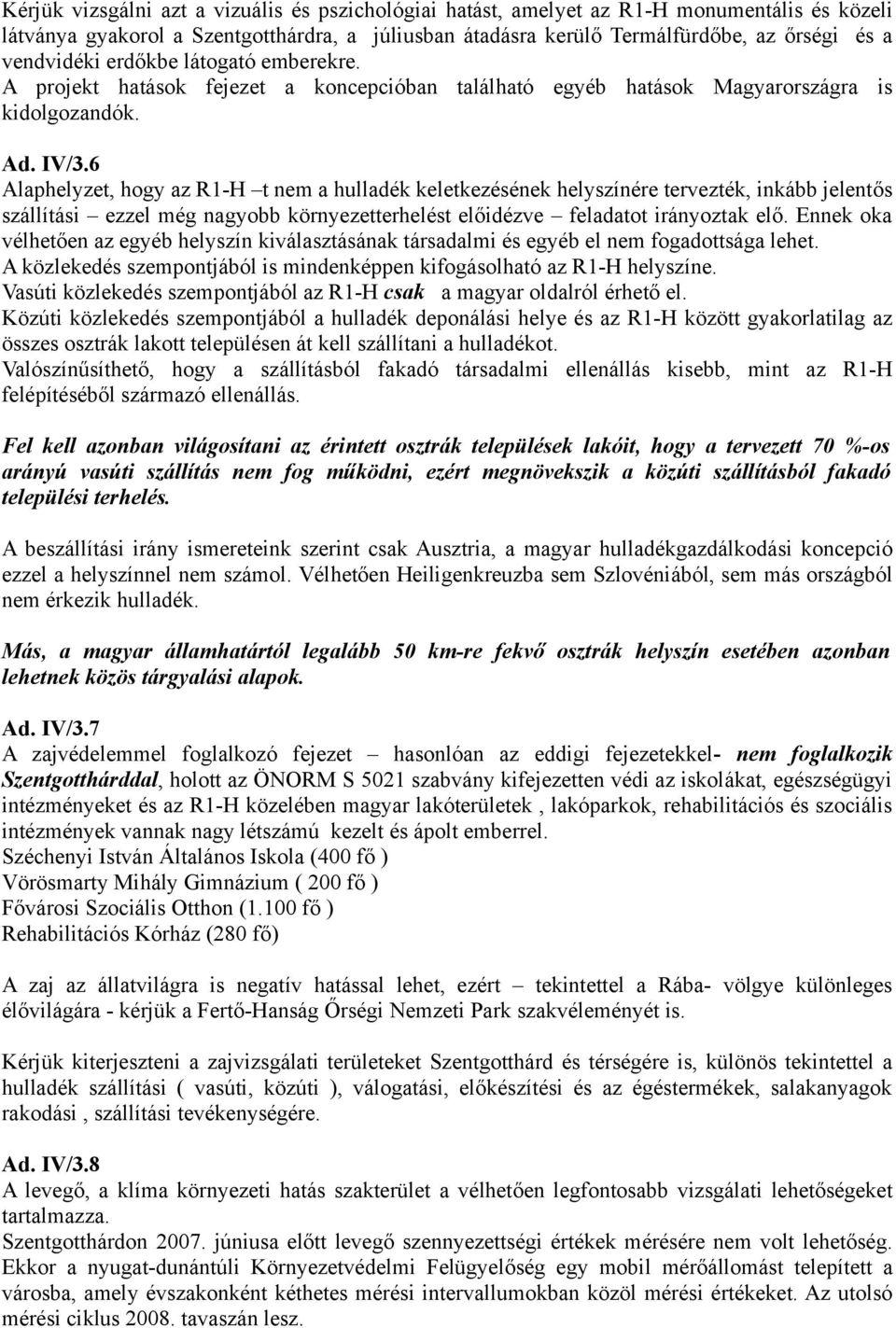 6 Alaphelyzet, hogy az R1-H t nem a hulladék keletkezésének helyszínére tervezték, inkább jelentős szállítási ezzel még nagyobb környezetterhelést előidézve feladatot irányoztak elő.