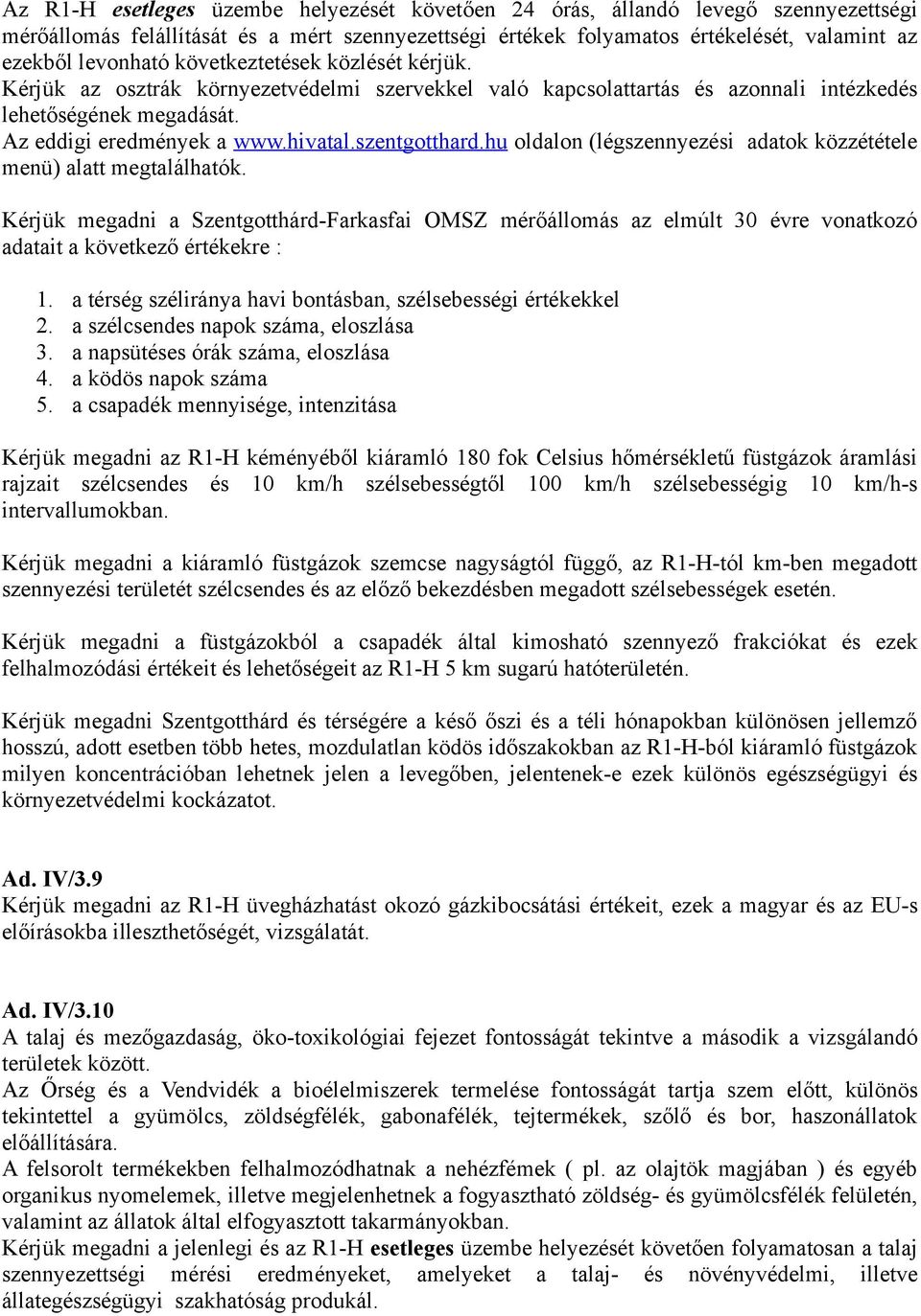 hu oldalon (légszennyezési adatok közzététele menü) alatt megtalálhatók. Kérjük megadni a Szentgotthárd-Farkasfai OMSZ mérőállomás az elmúlt 30 évre vonatkozó adatait a következő értékekre : 1.