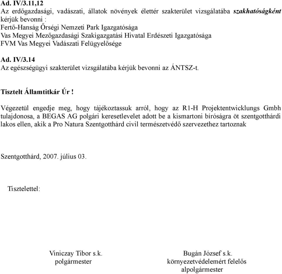 Szakigazgatási Hivatal Erdészeti Igazgatósága FVM Vas Megyei Vadászati Felügyelősége 14 Az egészségügyi szakterület vizsgálatába kérjük bevonni az ÁNTSZ-t. Tisztelt Államtitkár Úr!