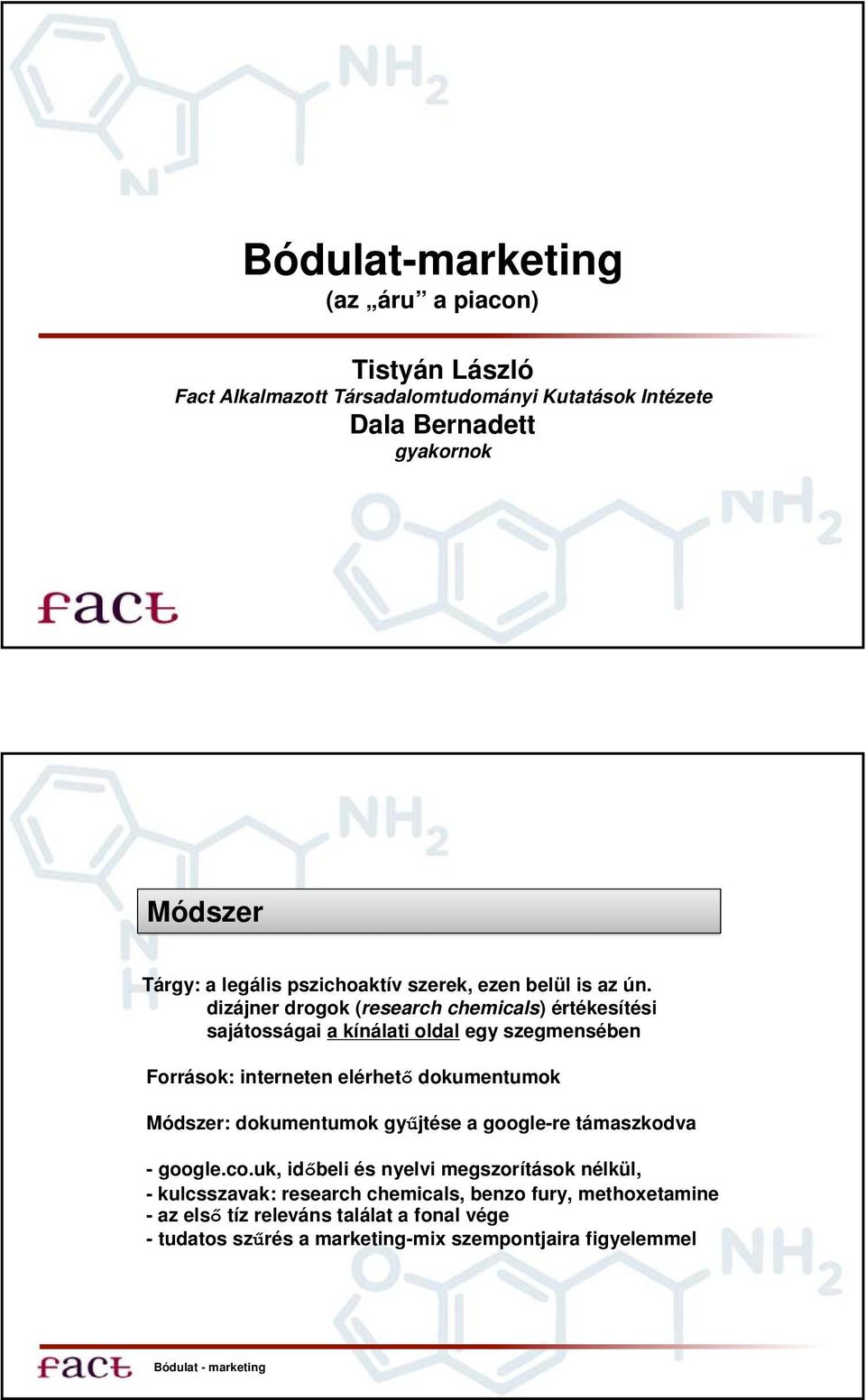 dizájner drogok (research chemicals) értékesítési sajátosságai a kínálati oldal egy szegmensében Források: interneten elérhető dokumentumok Módszer: