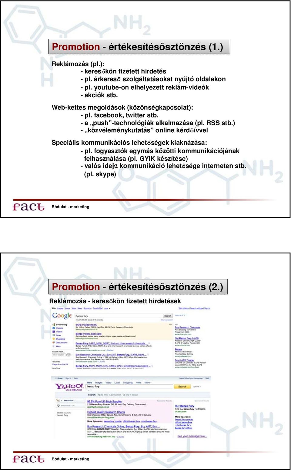 - a push -technológiák alkalmazása (pl. RSS stb.) - közvéleménykutatás online kérdőívvel Speciális kommunikációs lehetőségek kiaknázása: - pl.