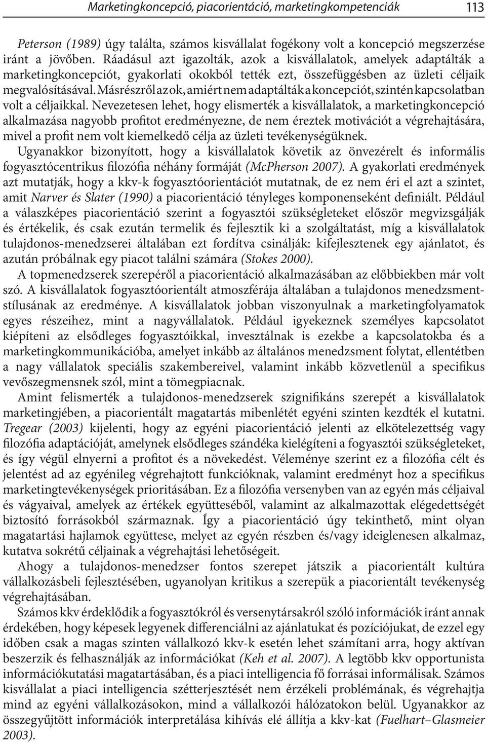 Másrészről az ok, amiért nem adaptálták a koncepciót, szintén kapcsolatban volt a céljaikkal.