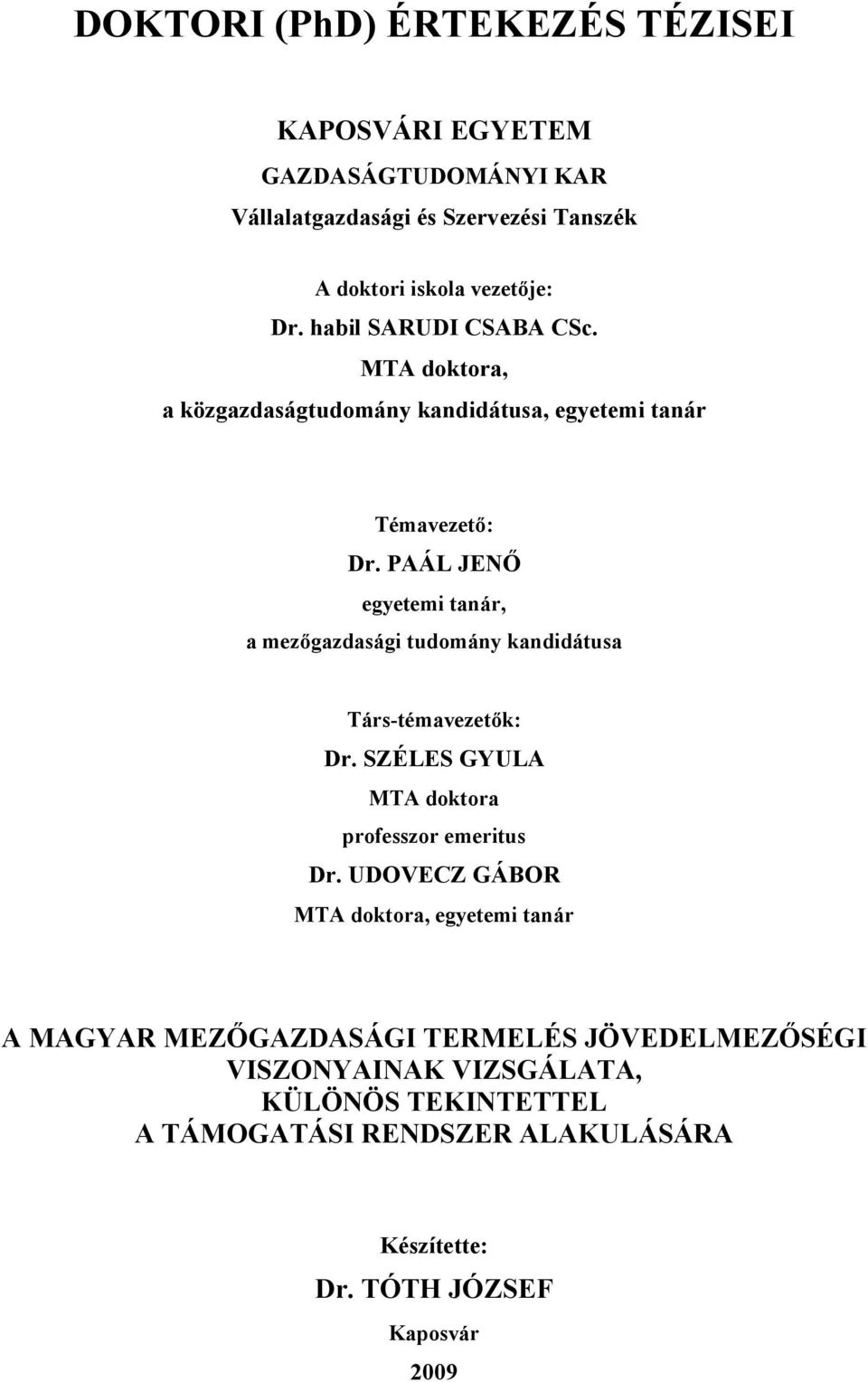 PAÁL JENŐ egyetemi tanár, a mezőgazdasági tudomány kandidátusa Társ-témavezetők: Dr. SZÉLES GYULA MTA doktora professzor emeritus Dr.