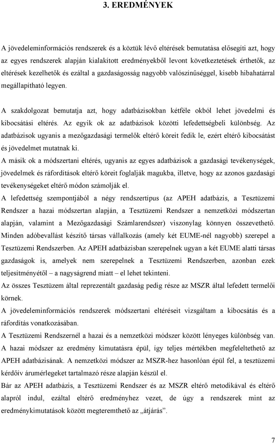 A szakdolgozat bemutatja azt, hogy adatbázisokban kétféle okból lehet jövedelmi és kibocsátási eltérés. Az egyik ok az adatbázisok közötti lefedettségbeli különbség.