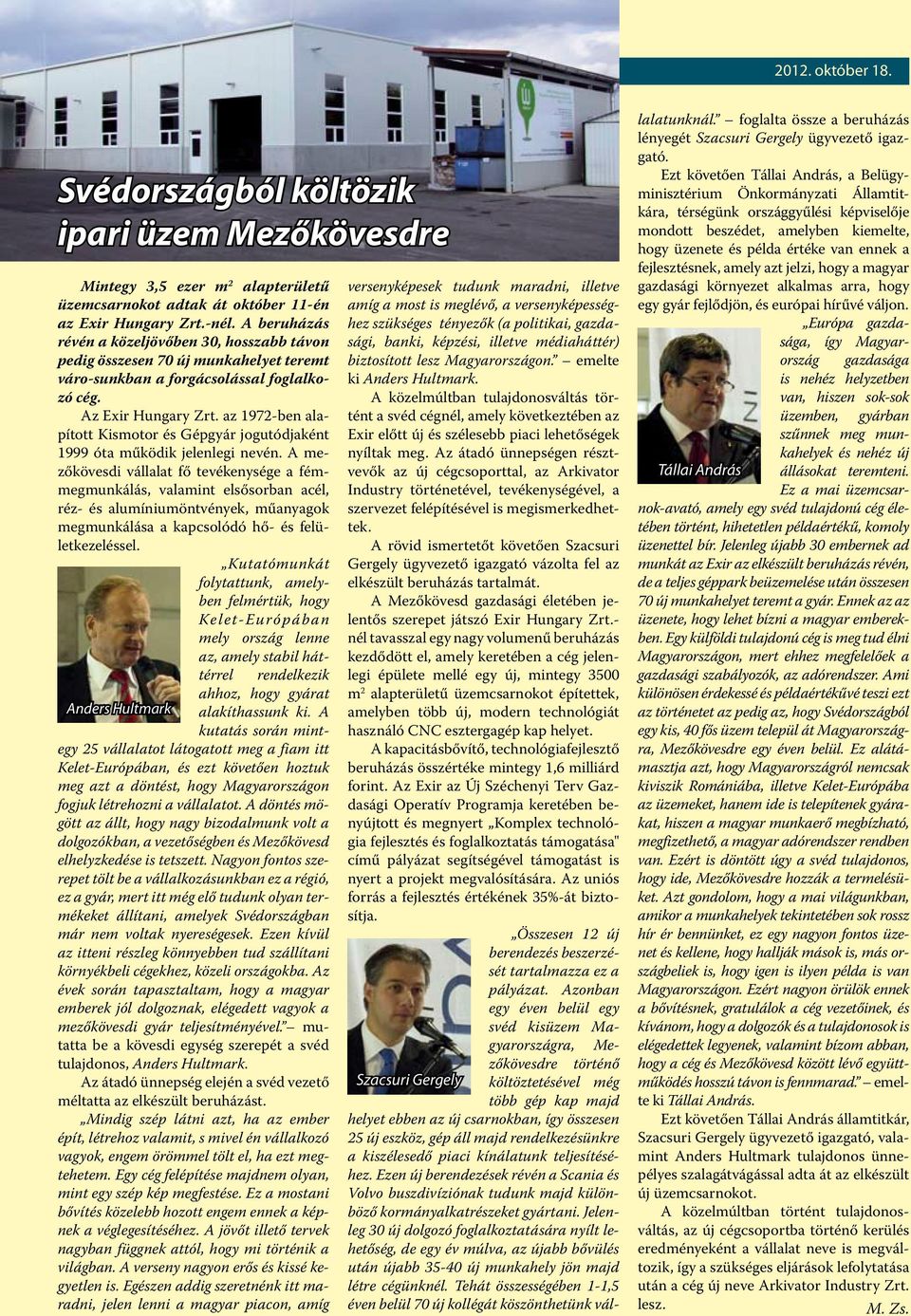 az 1972-ben alapított Kismotor és Gépgyár jogutódjaként 1999 óta működik jelenlegi nevén.