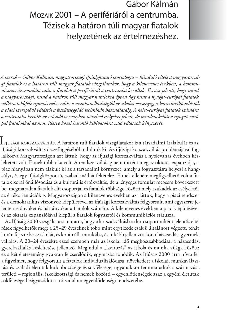 összeomlása után a fiatalok a perifériáról a centrumba kerültek.