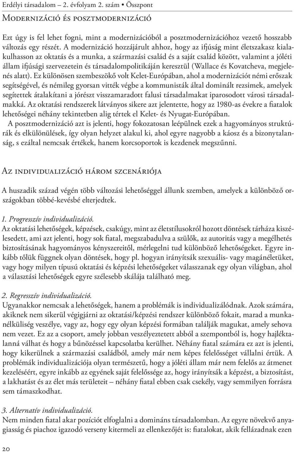 társadalompolitikáján keresztül (Wallace és Kovatcheva, megjelenés alatt).