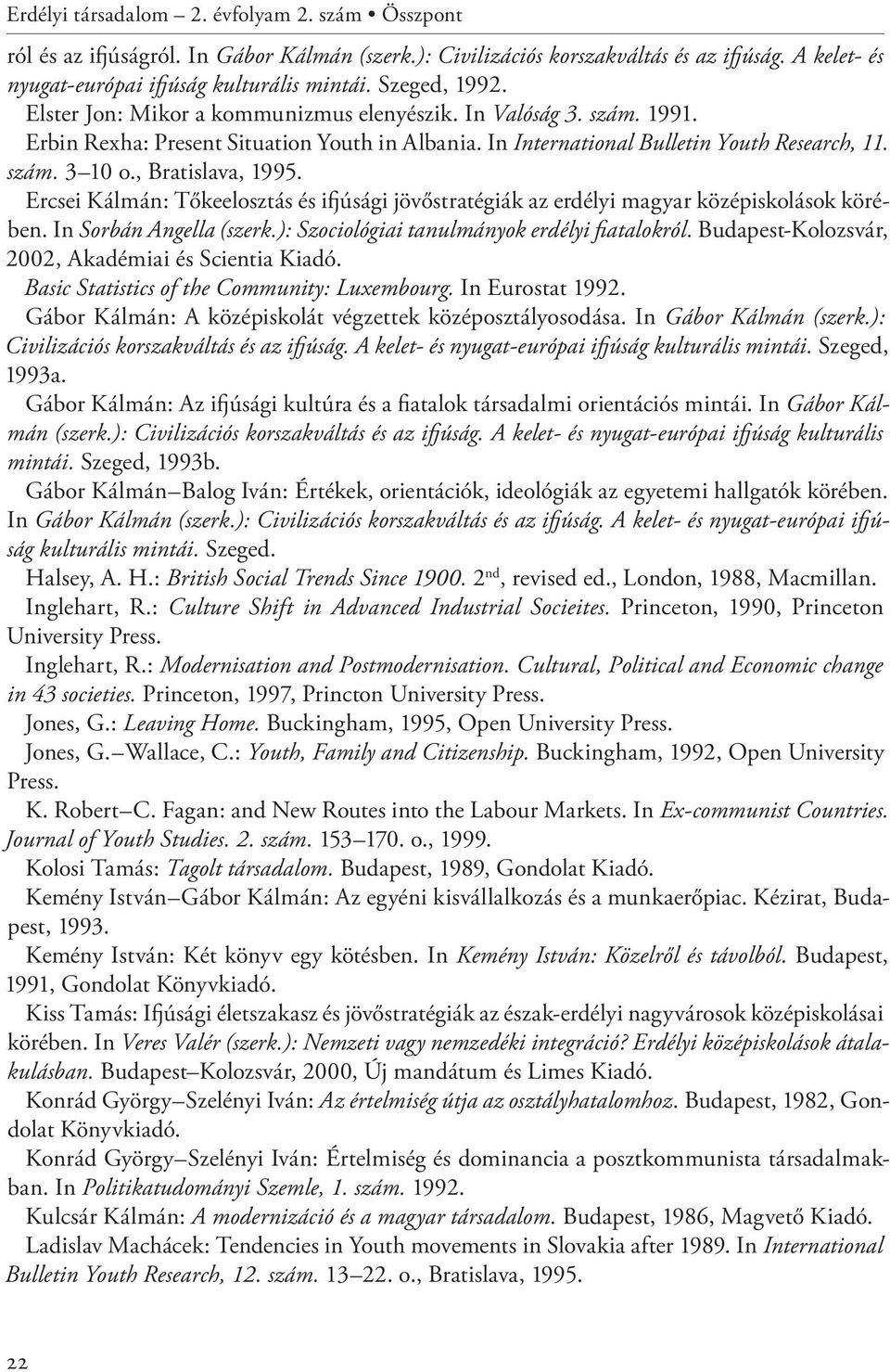 , Bratislava, 1995. Ercsei Kálmán: Tőkeelosztás és ifjúsági jövőstratégiák az erdélyi magyar középiskolások körében. In Sorbán Angella (szerk.): Szociológiai tanulmányok erdélyi fiatalokról.