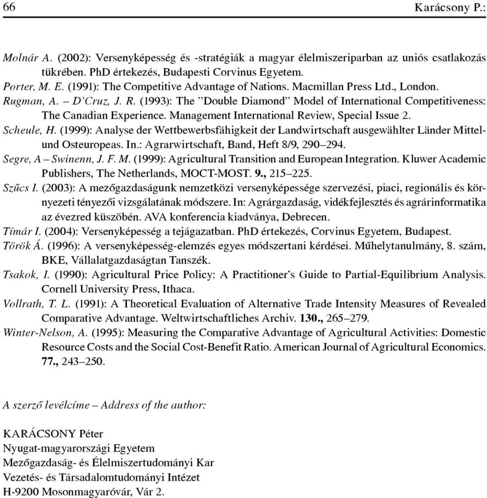 Management International Review, Special Issue 2. Scheule, H. (1999): Analyse der Wettbewerbsfähigkeit der Landwirtschaft ausgewählter Länder Mittelund Osteuropeas. In.: Agrarwirtschaft, Band, Heft 8/9, 290 294.