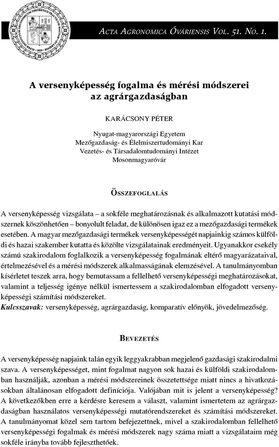 Mosonmagyaróvár ÖSSZEFOGLALÁS A versenyképesség vizsgálata a sokféle meghatározásnak és alkalmazott kutatási módszernek köszönhetôen bonyolult feladat, de különösen igaz ez a mezôgazdasági termékek