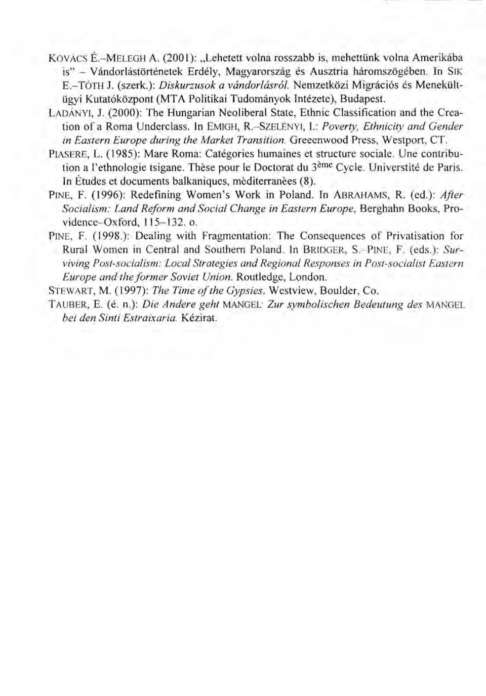 (2000): The Hungarian Neoliberal State, Ethnic Classification and the Creation of a Roma Underclass. In EMIGH,R.-SZELÉNYI, 1.