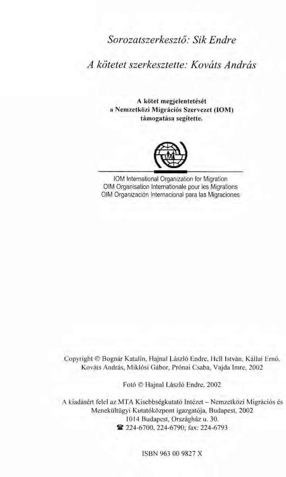 Katalin, Hajnal László Endre, Heil István, Kállai Ernő, Kováts András, Miklósi Gábor, Prónai Csaba, Vajda Imre, 2002 Fotó Hajnal László Endre, 2002 A kiadásért felel az