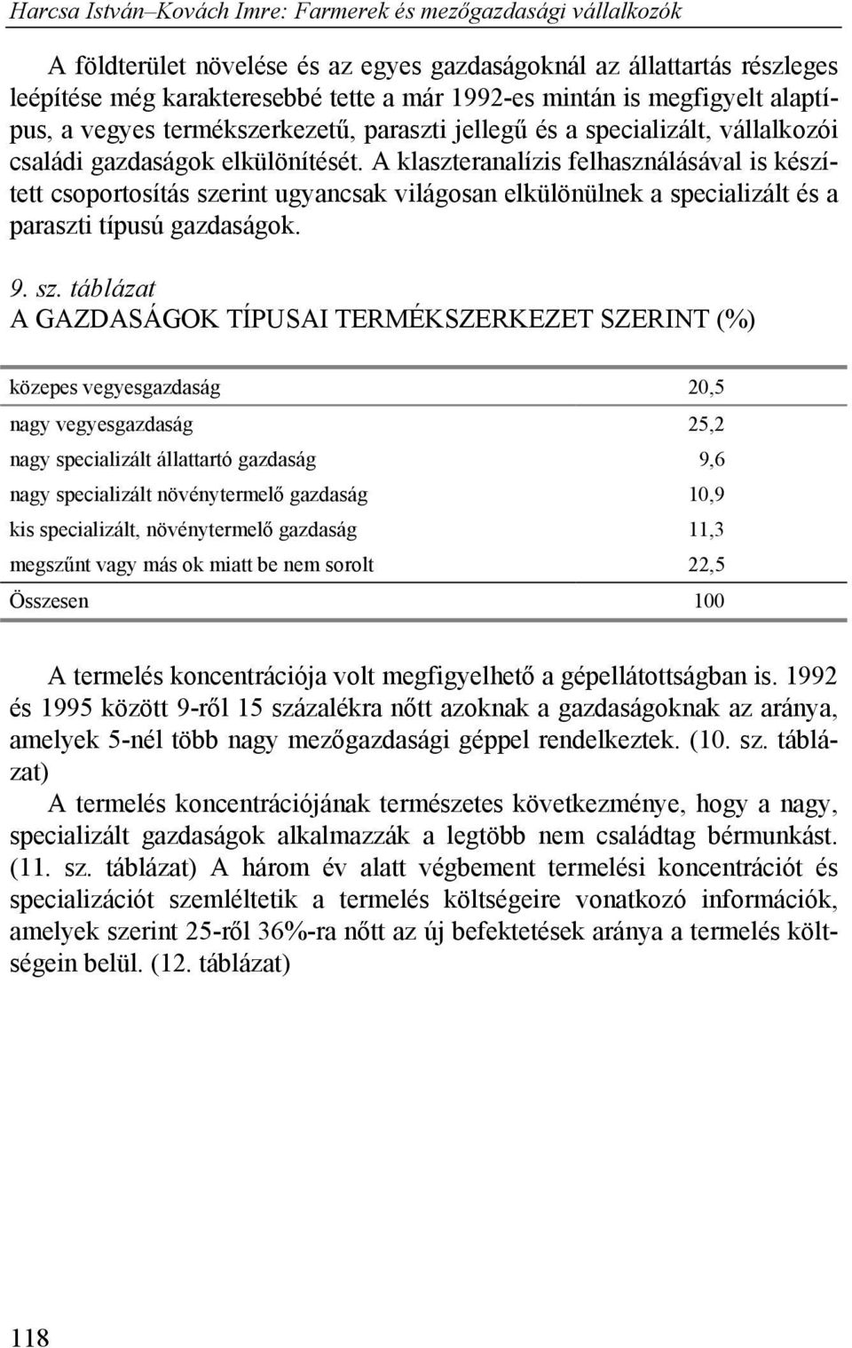 A klaszteranalízis felhasználásával is készített csoportosítás sze