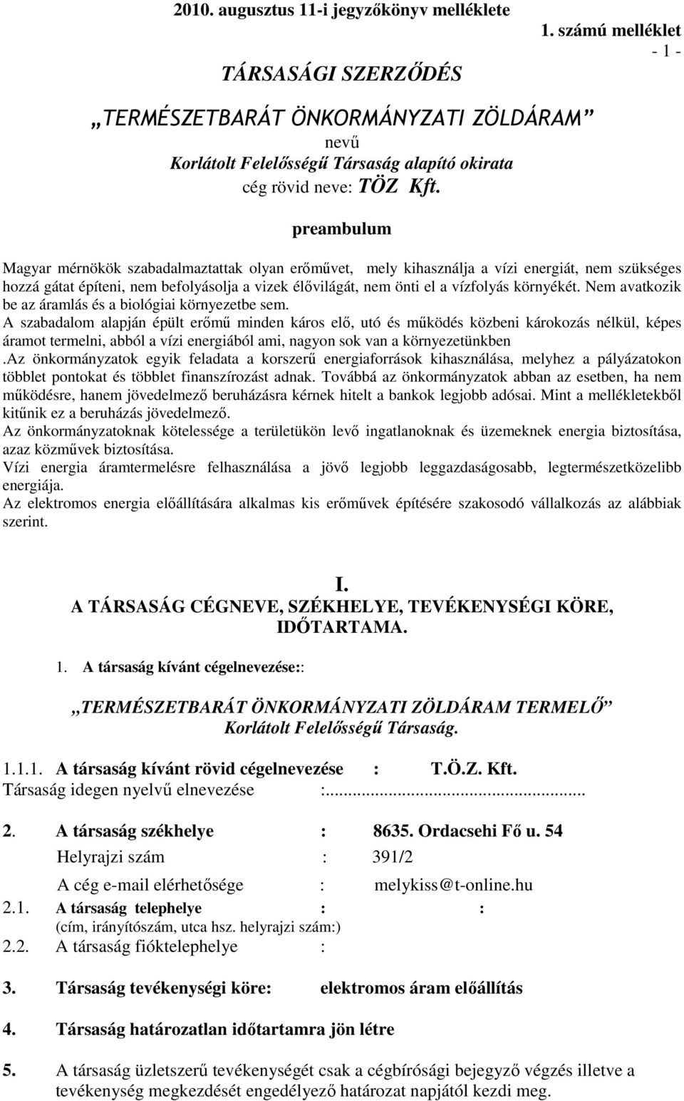 preambulum Magyar mérnökök szabadalmaztattak olyan erımővet, mely kihasználja a vízi energiát, nem szükséges hozzá gátat építeni, nem befolyásolja a vizek élıvilágát, nem önti el a vízfolyás