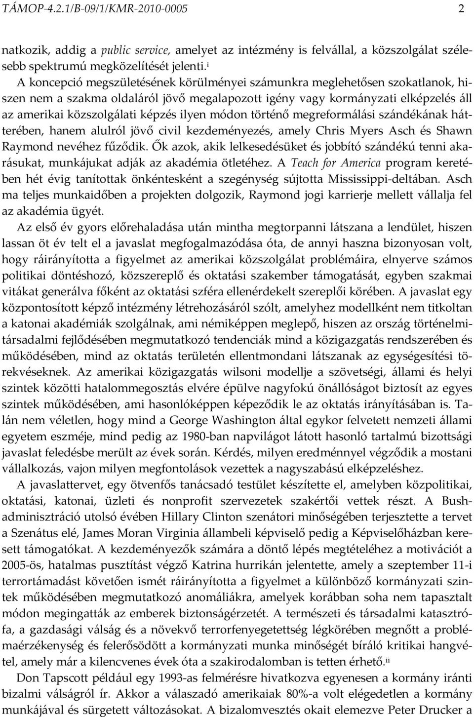 ilyen módon történő megreformálási szándékának hátterében, hanem alulról jövő civil kezdeményezés, amely Chris Myers Asch és Shawn Raymond nevéhez fűződik.