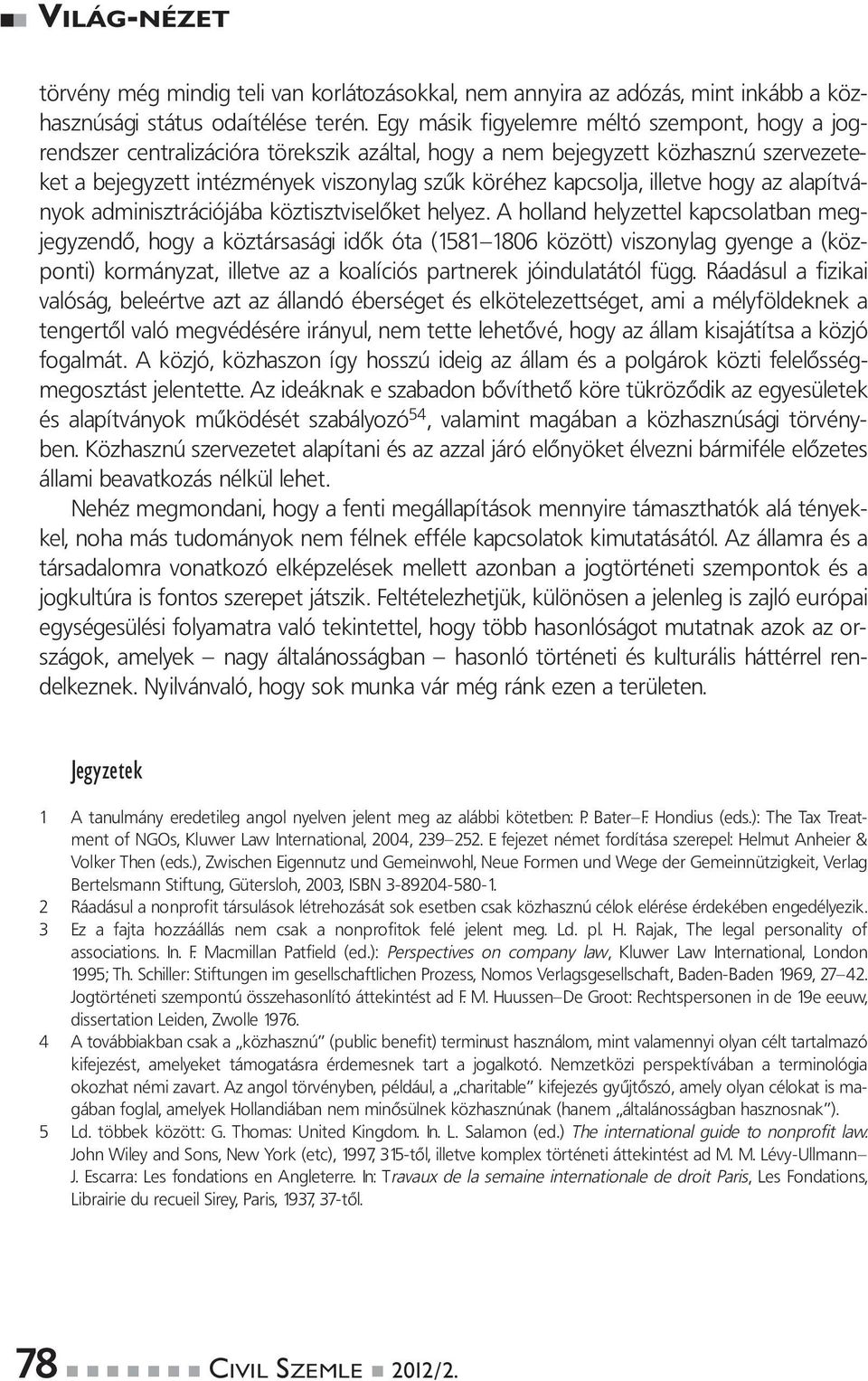 illetve hogy az alapítványok adminisztrációjába köztisztviselőket helyez.