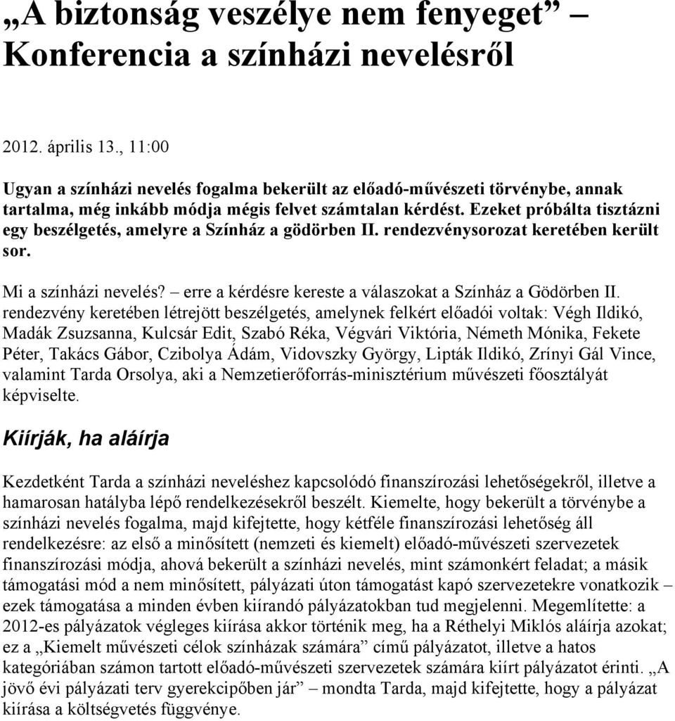 Ezeket próbálta tisztázni egy beszélgetés, amelyre a Színház a gödörben II. rendezvénysorozat keretében került sor. Mi a színházi nevelés? erre a kérdésre kereste a válaszokat a Színház a Gödörben II.