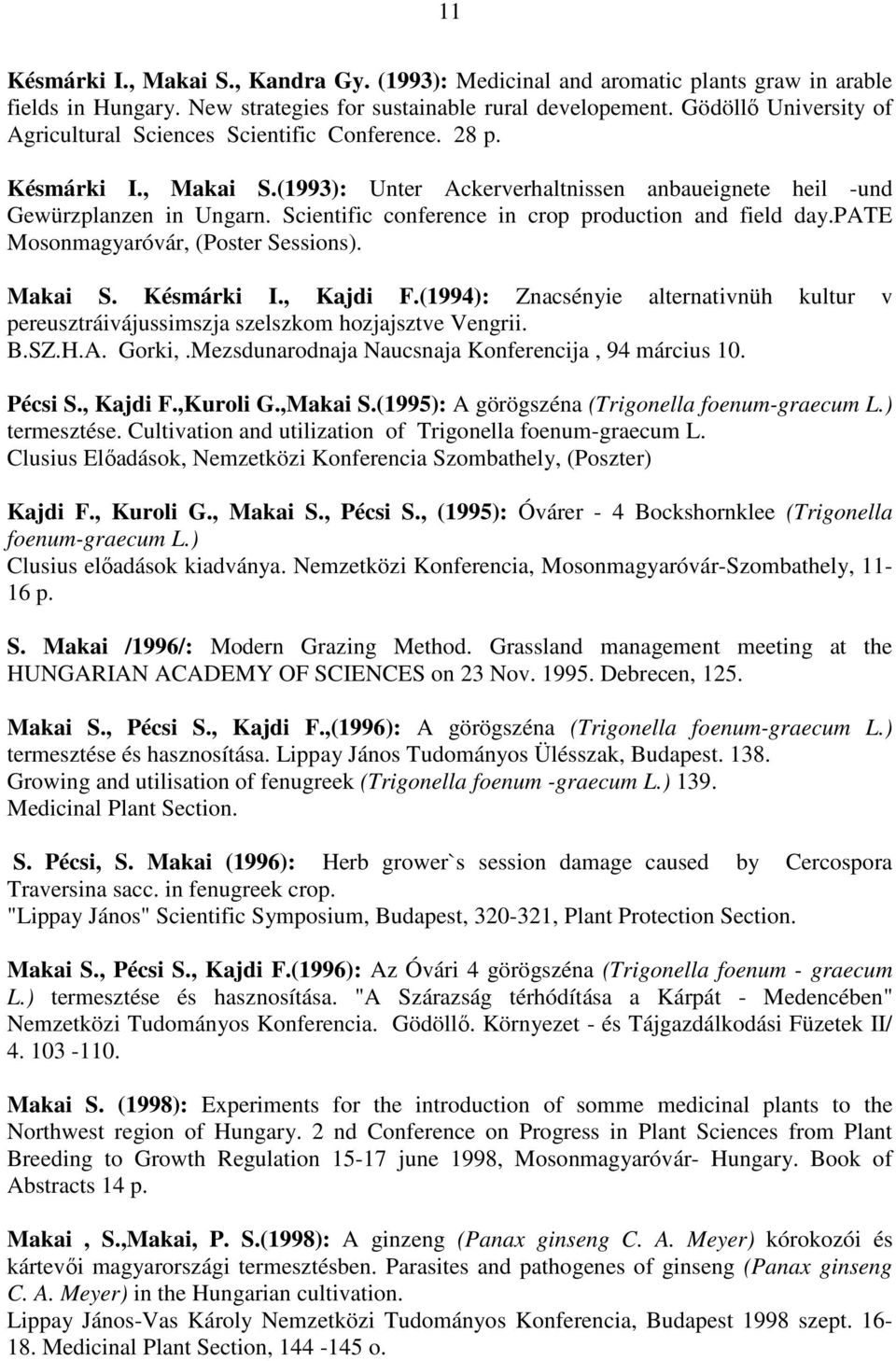 Scientific conference in crop production and field day.pate Mosonmagyaróvár, (Poster Sessions). Makai S. Késmárki I., Kajdi F.