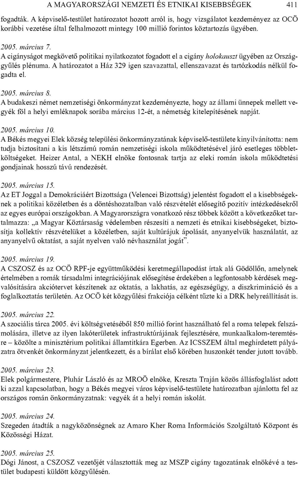 A cigányságot megkövetõ politikai nyilatkozatot fogadott el a cigány holokauszt ügyében az Országgyûlés plénuma.