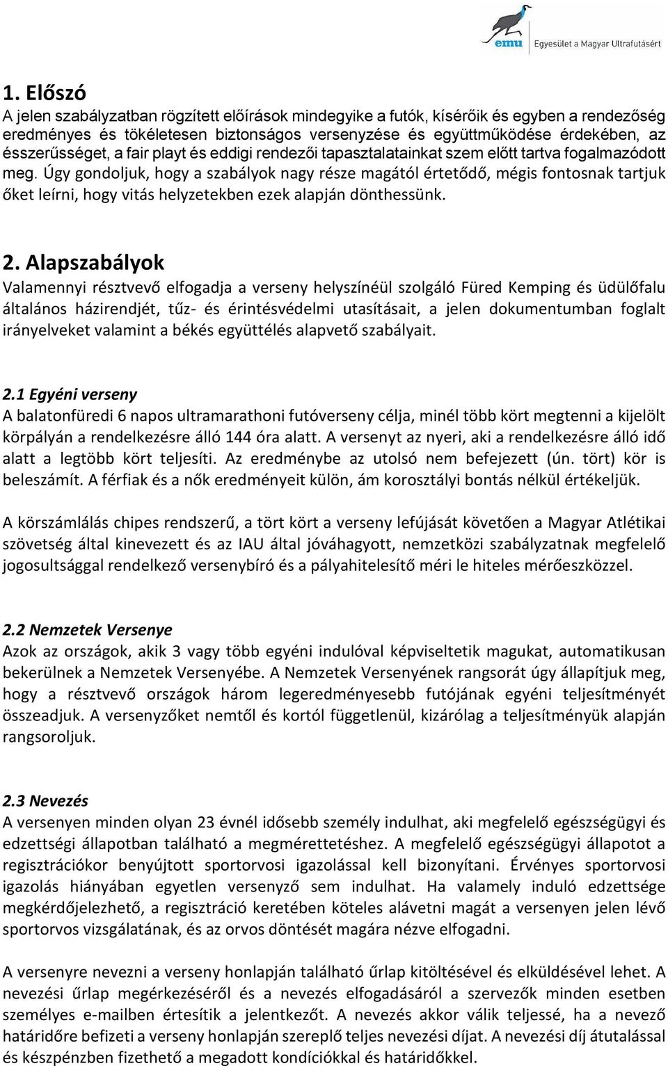 Úgy gondoljuk, hogy a szabályok nagy része magától értetődő, mégis fontosnak tartjuk őket leírni, hogy vitás helyzetekben ezek alapján dönthessünk. 2.