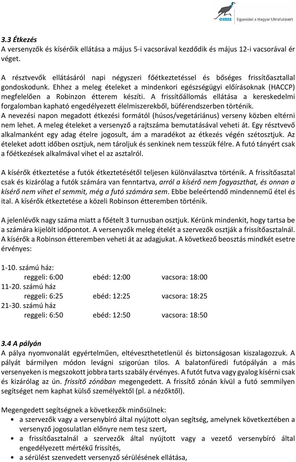 Ehhez a meleg ételeket a mindenkori egészségügyi előírásoknak (HACCP) megfelelően a Robinzon étterem készíti.