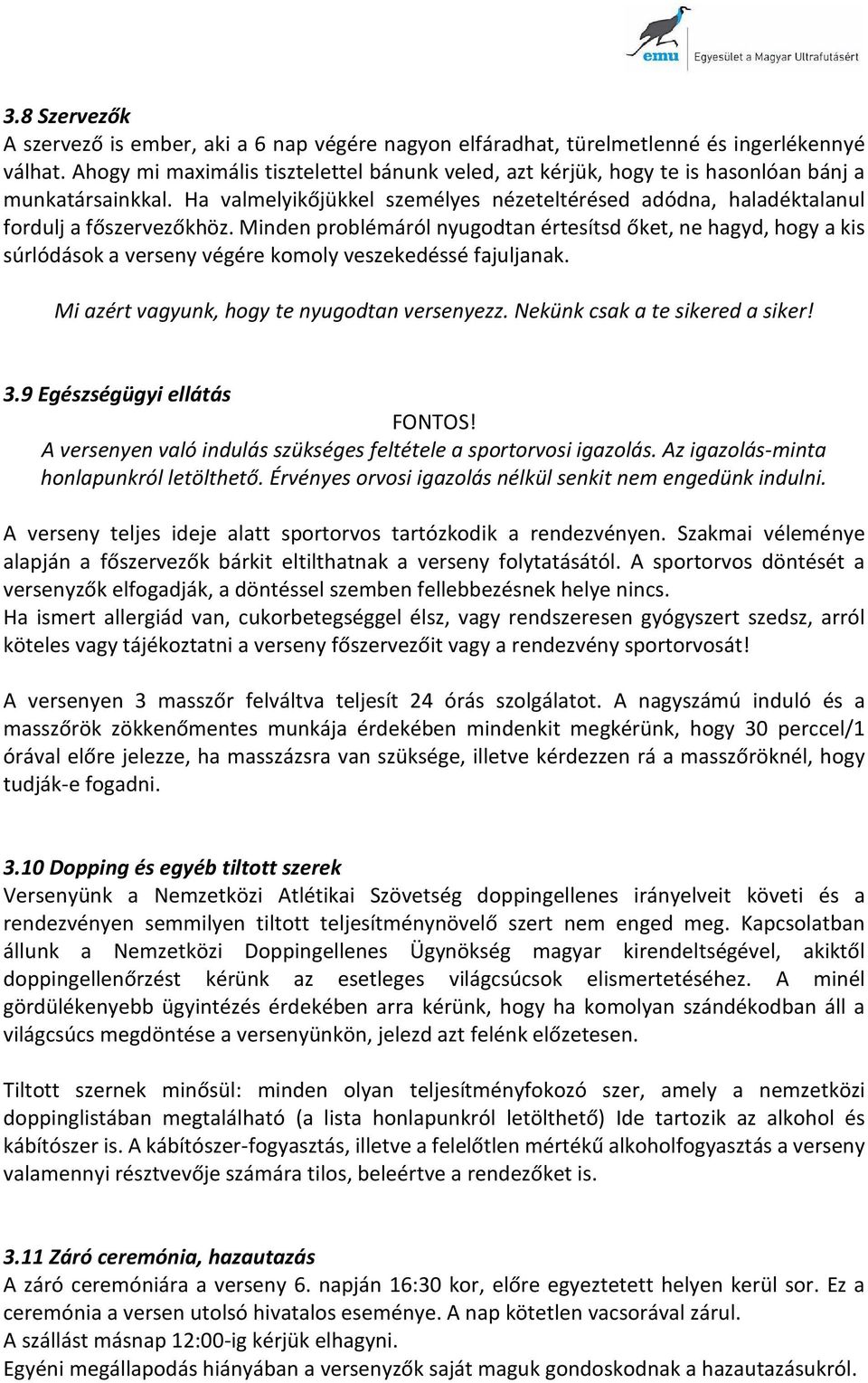 Minden problémáról nyugodtan értesítsd őket, ne hagyd, hogy a kis súrlódások a verseny végére komoly veszekedéssé fajuljanak. Mi azért vagyunk, hogy te nyugodtan versenyezz.