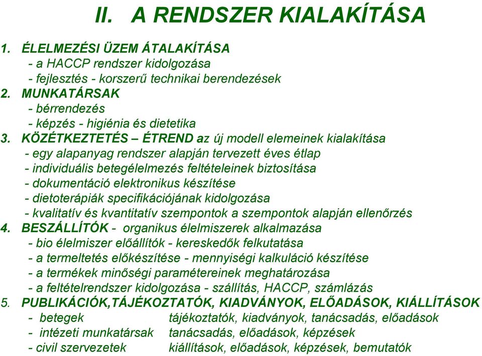 készítése - dietoterápiák specifikációjának kidolgozása - kvalitatív és kvantitatív szempontok a szempontok alapján ellenőrzés 4.