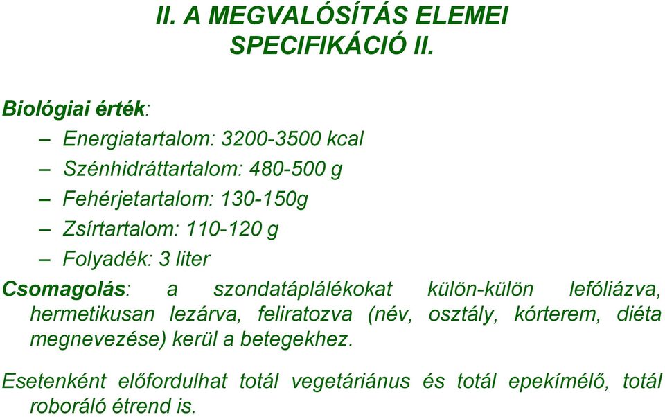 Zsírtartalom: 110-120 g Folyadék: 3 liter Csomagolás: a szondatáplálékokat külön-külön lefóliázva,