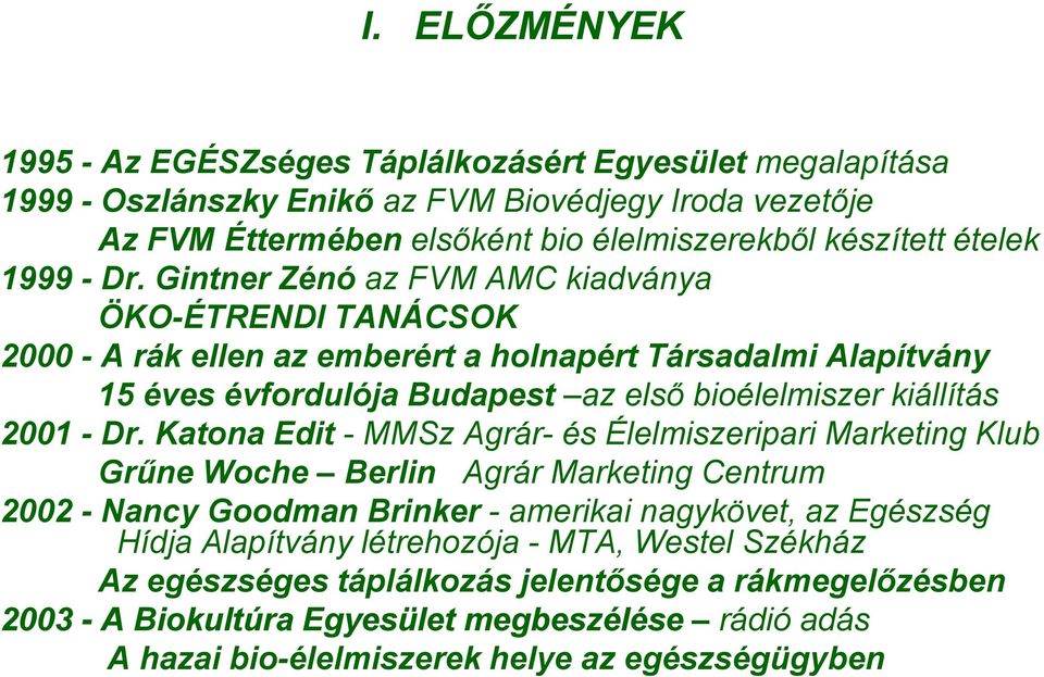 Gintner Zénó az FVM AMC kiadványa ÖKO-ÉTRENDI TANÁCSOK 2000 - A rák ellen az emberért a holnapért Társadalmi Alapítvány 15 éves évfordulója Budapest az első bioélelmiszer kiállítás 2001 - Dr.