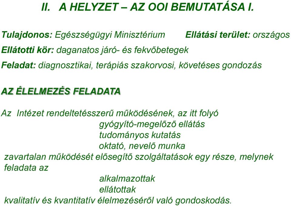 diagnosztikai, terápiás szakorvosi, követéses gondozás AZ ÉLELMEZÉS FELADATA Az Intézet rendeltetésszerű működésének, az itt