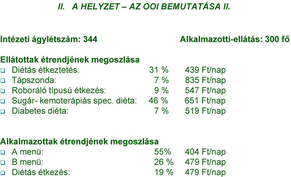 étkeztetés: 31 % 439 Ft/nap Tápszonda: 7 % 835 Ft/nap Roboráló típusú étkezés: 9 % 547 Ft/nap Sugár-