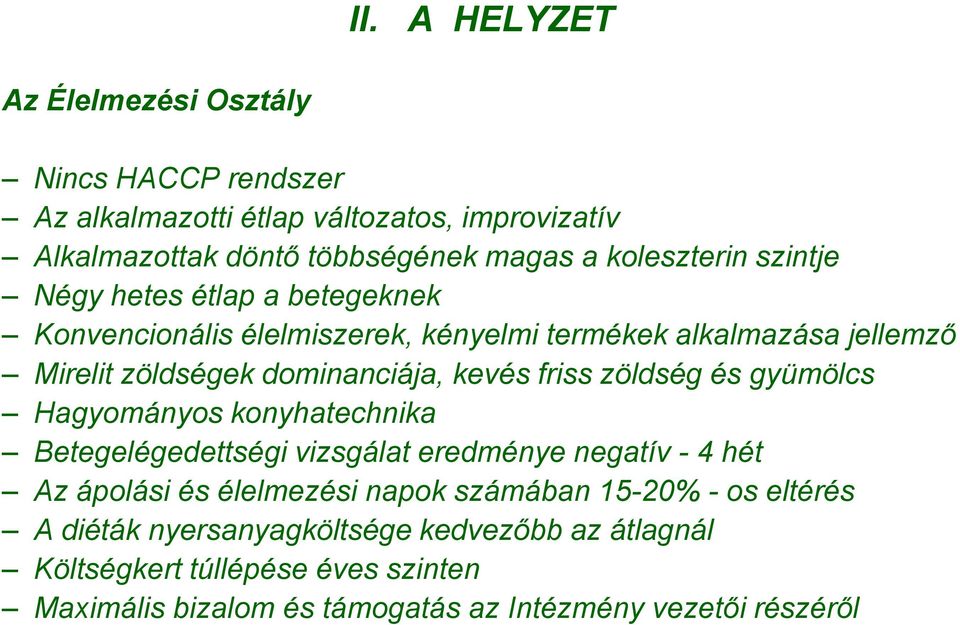 kevés friss zöldség és gyümölcs Hagyományos konyhatechnika Betegelégedettségi vizsgálat eredménye negatív - 4 hét Az ápolási és élelmezési napok számában