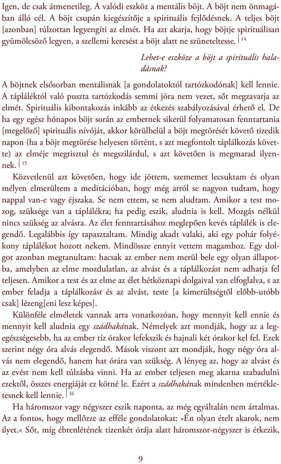 A böjtnek elsősorban mentálisnak [a gondolatoktól tartózkodónak] kell lennie. A tápláléktól való puszta tartózkodás semmi jóra nem vezet, sőt megzavarja az elmét.