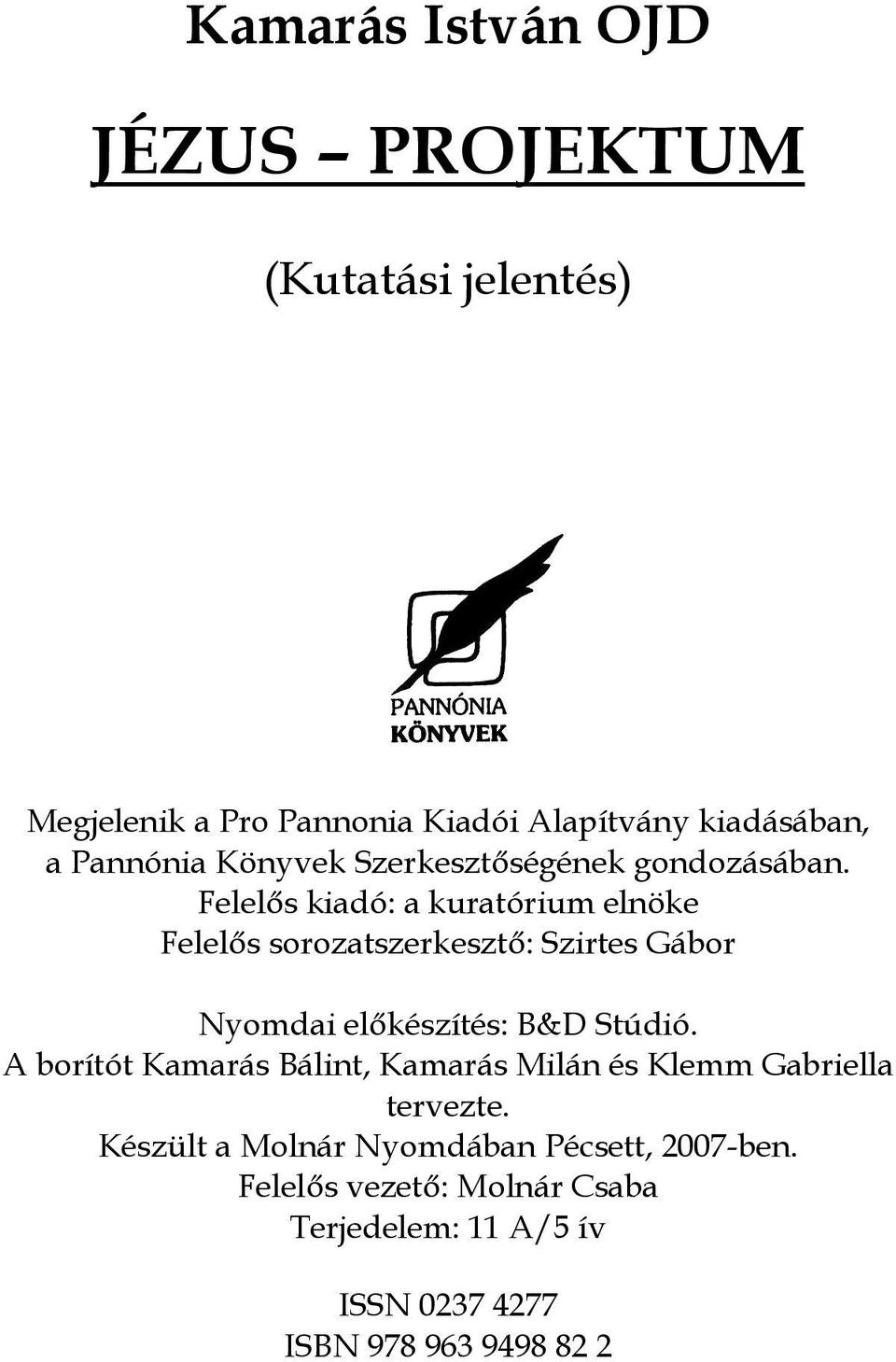 Felelős kiadó: a kuratórium elnöke Felelős sorozatszerkesztő: Szirtes Gábor Nyomdai előkészítés: B&D Stúdió.