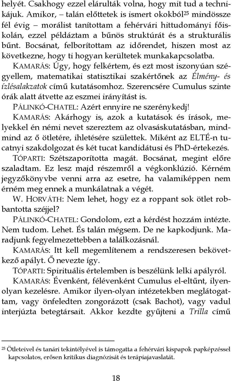 Bocsánat, felborítottam az időrendet, hiszen most az következne, hogy ti hogyan kerültetek munkakapcsolatba.