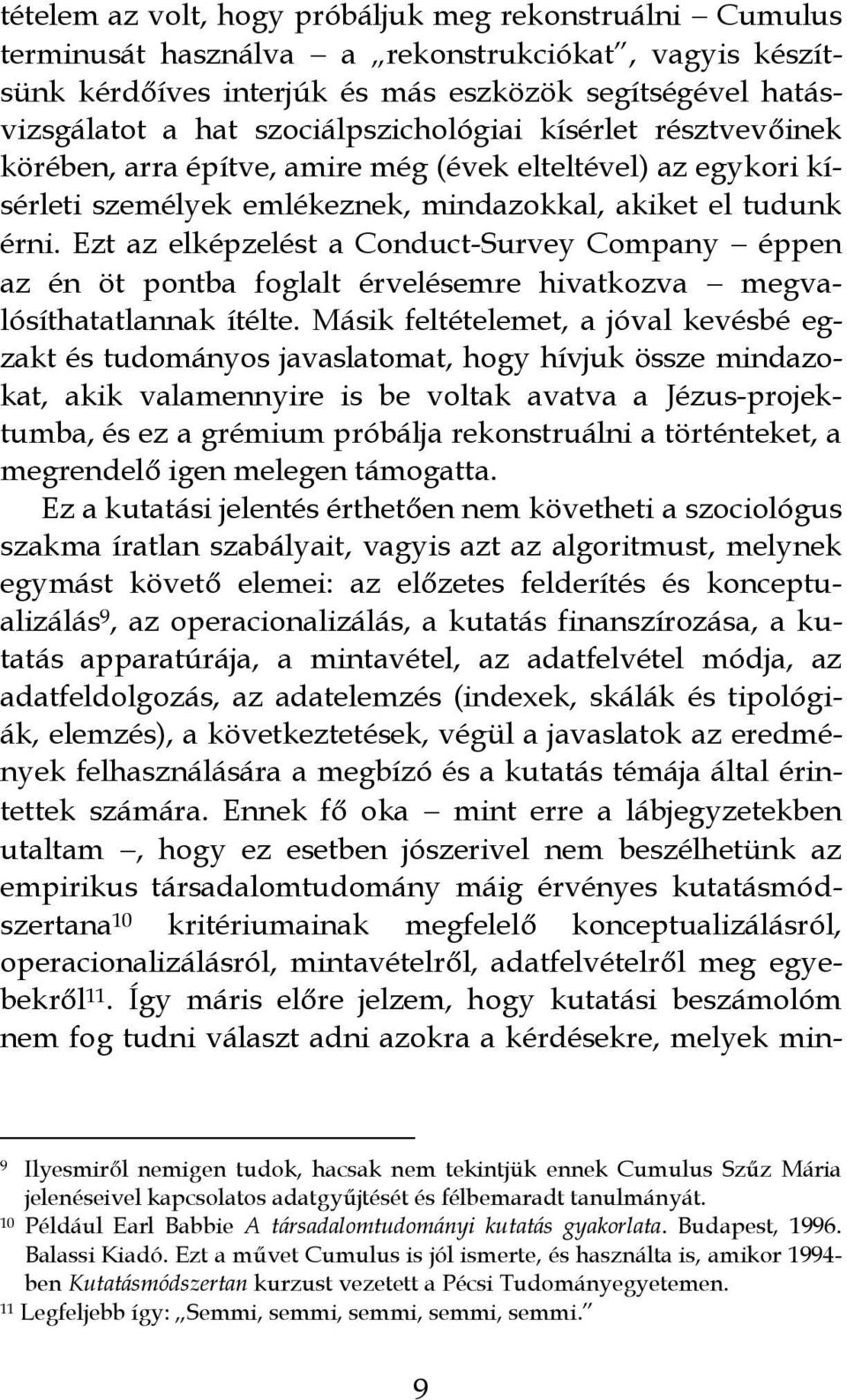 Ezt az elképzelést a Conduct-Survey Company éppen az én öt pontba foglalt érvelésemre hivatkozva megvalósíthatatlannak ítélte.