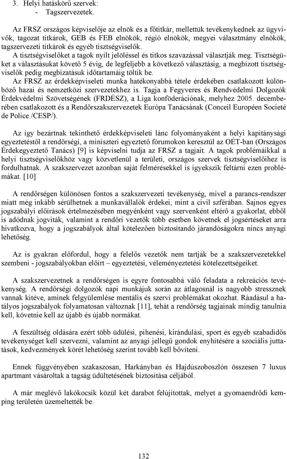 egyéb tisztségviselők. A tisztségviselőket a tagok nyílt jelöléssel és titkos szavazással választják meg.