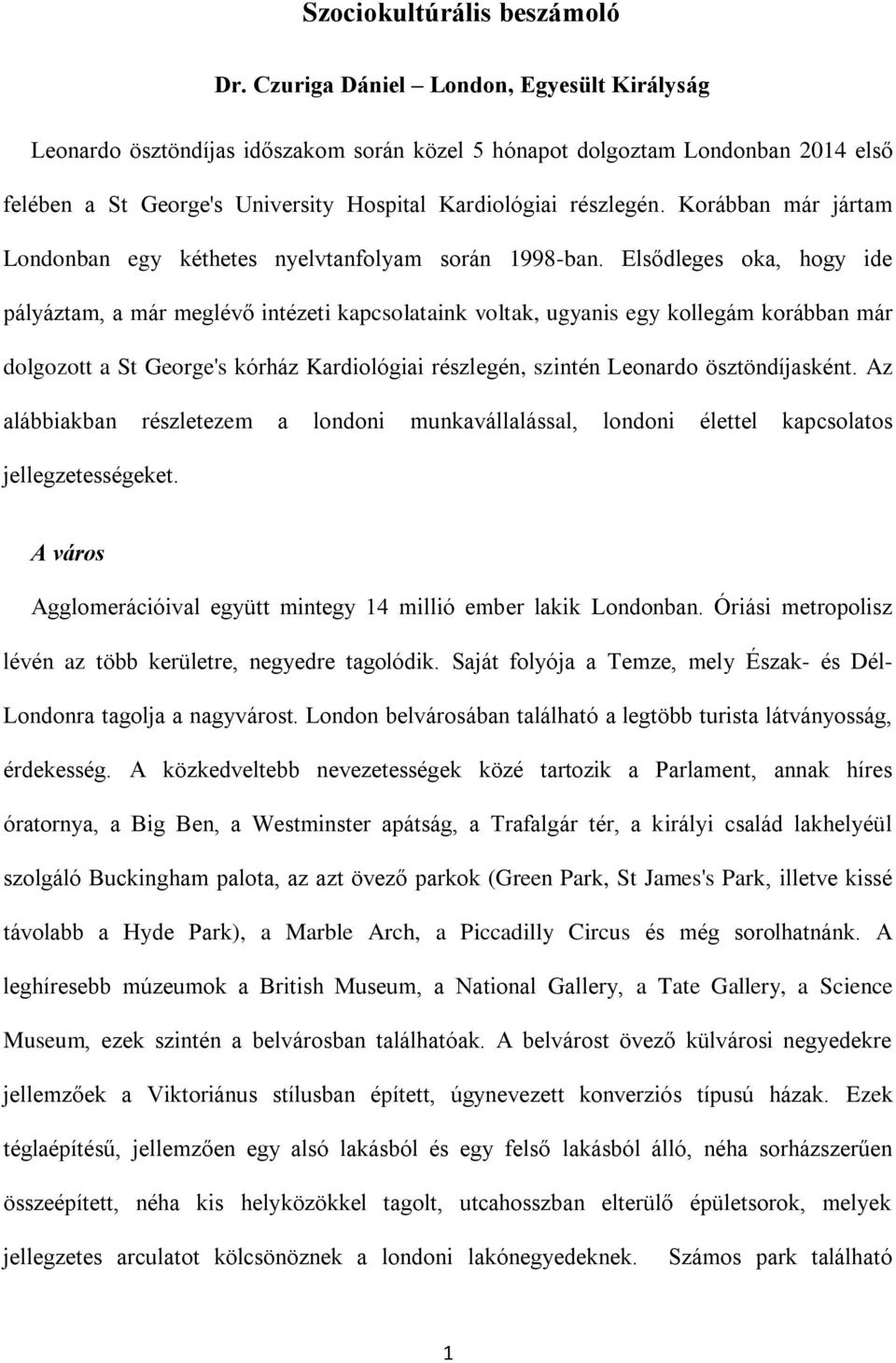 Korábban már jártam Londonban egy kéthetes nyelvtanfolyam során 1998-ban.