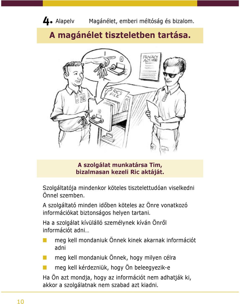 A szolgáltató minden időben köteles az Önre vonatkozó információkat biztonságos helyen tartani.