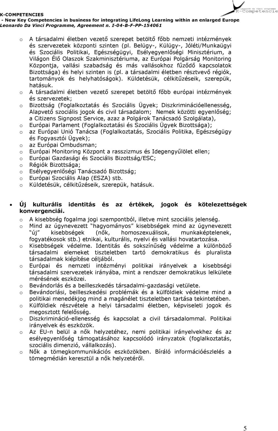 onitoring K ö zpontja, v allási szab adság és más v allásokh oz f ű ző dő kapcsolatok B izottsága) és h ely i szinten is ( pl.