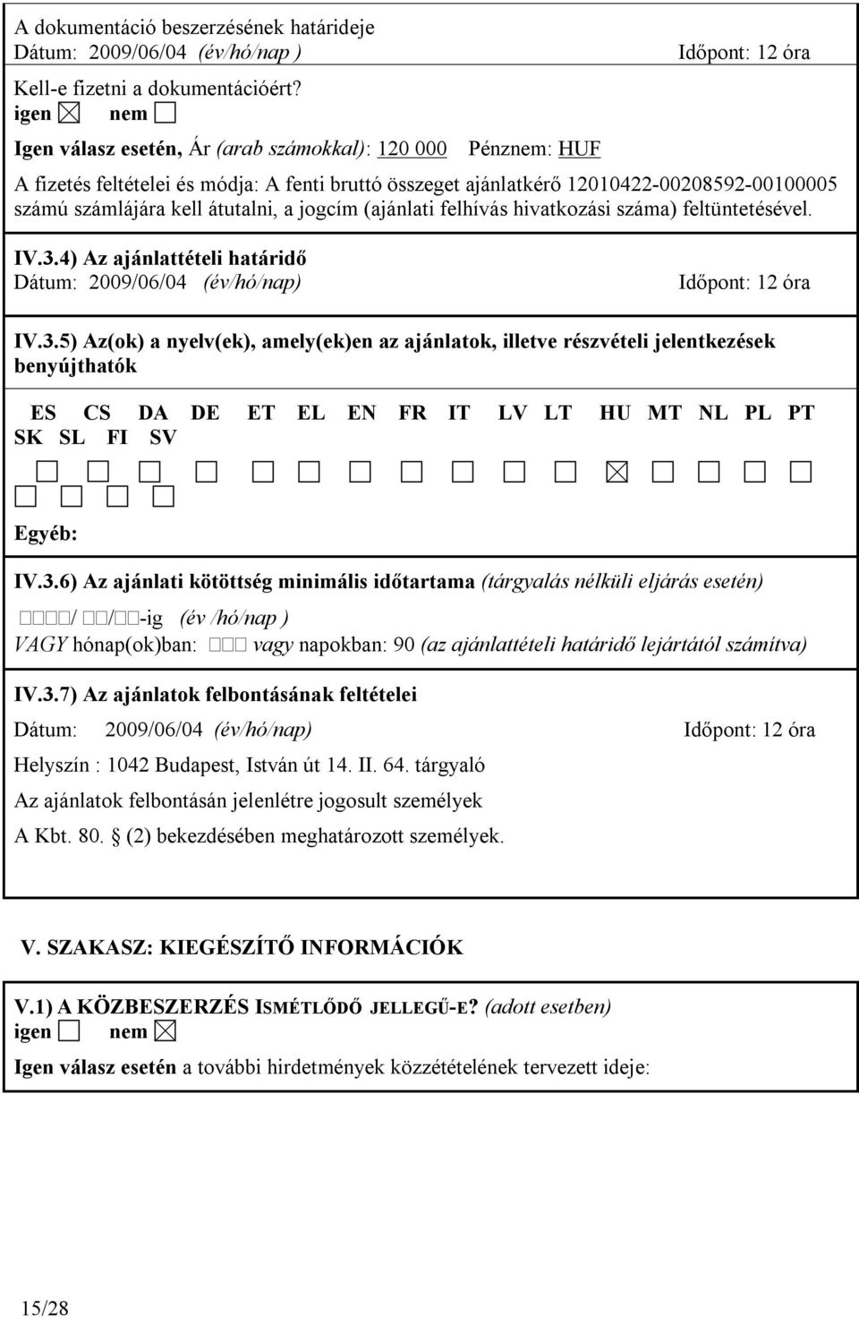 kell átutalni, a jogcím (ajánlati felhívás hivatkozási száma) feltüntetésével. IV.3.