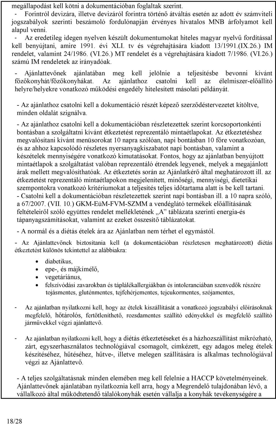 - Az eredetileg idegen nyelven készült dokumentumokat hiteles magyar nyelvű fordítással kell benyújtani, amire 1991. évi XLI. tv és végrehajtására kiadott 13/1991.(IX.26.