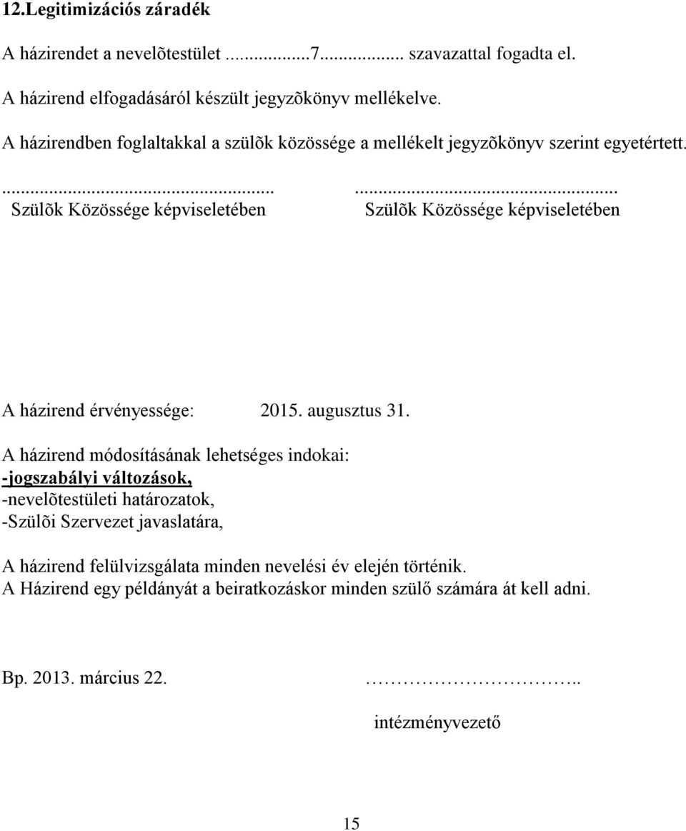 ...... Szülõk Közössége képviseletében Szülõk Közössége képviseletében A házirend érvényessége: 2015. augusztus 31.