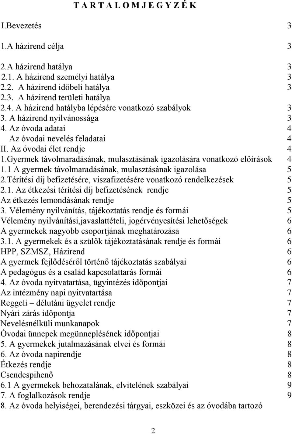 Gyermek távolmaradásának, mulasztásának igazolására vonatkozó előírások 4 1.1 A gyermek távolmaradásának, mulasztásának igazolása 5 2.