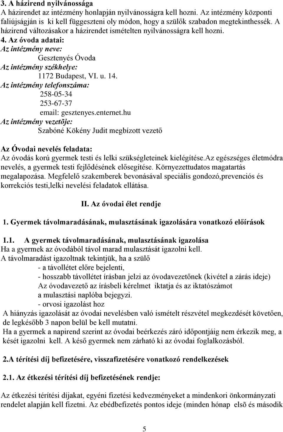 Az intézmény telefonszáma: 258-05-34 253-67-37 email: gesztenyes.enternet.