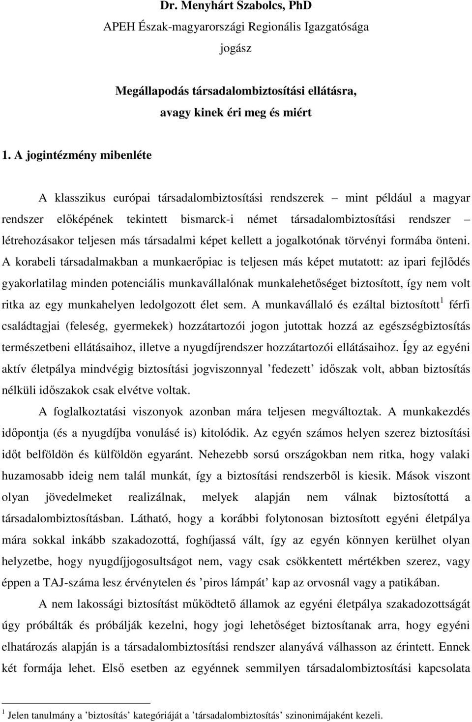 teljesen más társadalmi képet kellett a jogalkotónak törvényi formába önteni.